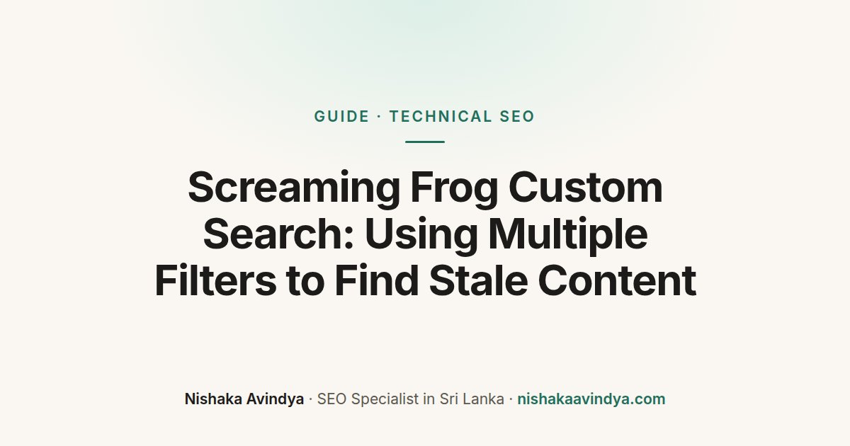 Cover: Screaming Frog Custom Search, using multiple filters to find stale content